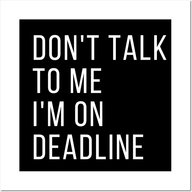 Don't Talk to Me I'm on Deadline, Classic Wall Art by WriteorDiePodcast